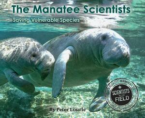 The Manatee Scientists: Saving Vulnerable Species by Peter Lourie