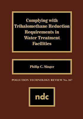 Complying with Trihalomethane Reduction Requirements in Water Treatment Facilities by Philip Singer