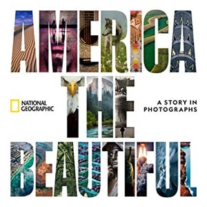 America the Beautiful: A Story in Photographs by National Geographic