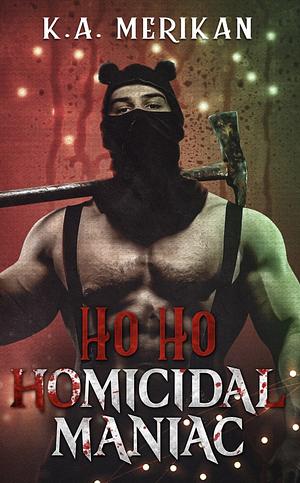 Ho Ho Homicidal Maniac by K.A. Merikan