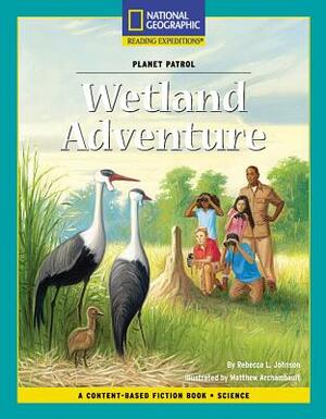 Content-Based Chapter Books Fiction (Science: Planet Patrol): Wetland Adventure by National Geographic Learning