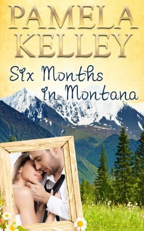 Six Months in Montana by Pamela Kelley