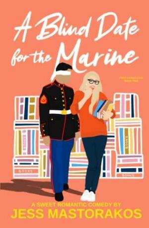 A Blind Date for the Marine: A Sweet Romantic Comedy by Jess Mastorakos