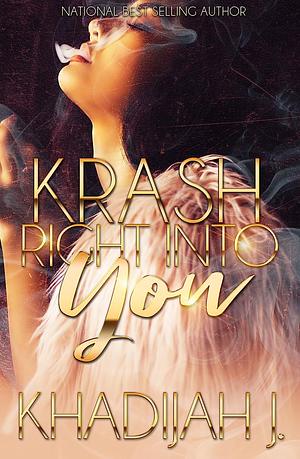 Krash Right Into You by Khadijah J