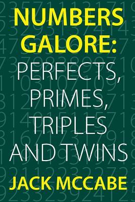 Numbers Galore: Perfects, Primes, Triples and Twins by Jack McCabe