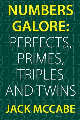 Numbers Galore: Perfects, Primes, Triples and Twins by Jack McCabe