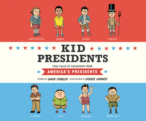 Kid Presidents: True Tales of Childhood from America's Presidents by David Stabler