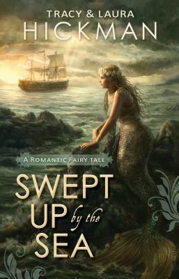 Swept Up by the Sea: A Romantic Fairy Tale by Tracy Hickman, Laura Hickman