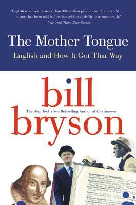 The Mother Tongue: English and How It Got That Way by Bill Bryson