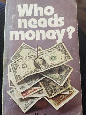 Who Needs Money? by Herbert Lomas