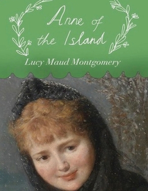 Anne of the Island (Annotated) by L.M. Montgomery