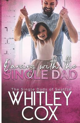 Dancing with the Single Dad by Whitley Cox