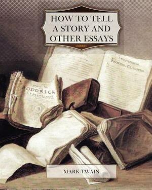 How to Tell a Story and Other Essays by Mark Twain