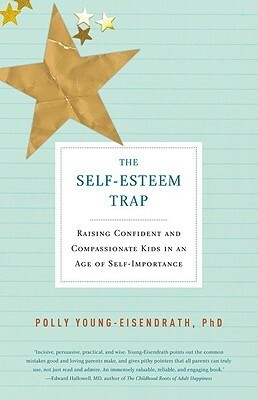 The Self-Esteem Trap: Raising Confident and Compassionate Kids in an Age of Self-Importance by Polly Young-Eisendrath