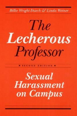 Lecherous Professor 2nd E: Sexual Harassment on Campus by Linda Weiner, Billie Wright Dziech