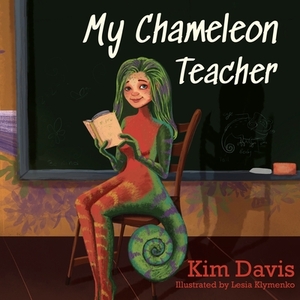 My Chameleon Teacher by Kim Davis