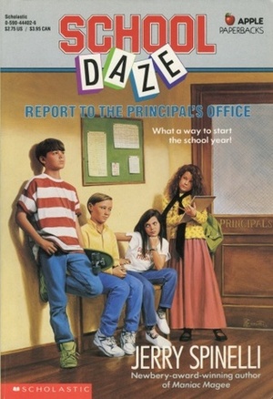 School Daze: Report To The Principal's Office by Jerry Spinelli
