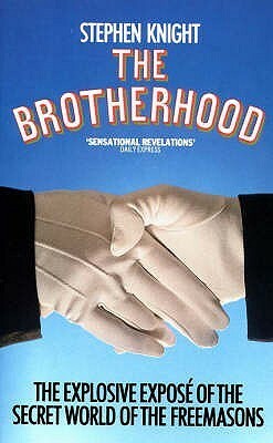 The Brotherhood: The Secret World Of The Freemasons by Stephen Knight