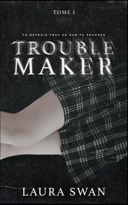 Troublemaker by Laura Swan