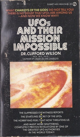 UFOs and Their Mission Impossible by Clifford A. Wilson