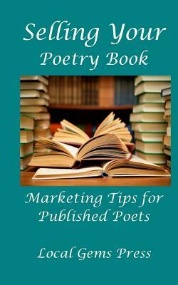 Selling Your Poetry Book: Marketing Tips For Published Poets by James P. Wagner