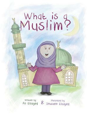 What is a Muslim? by Ali Elsayed