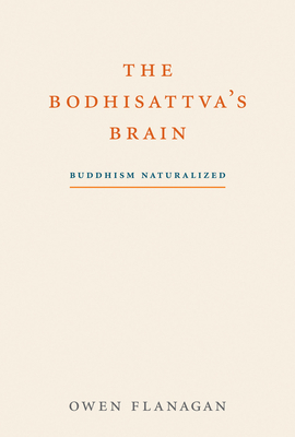 The Bodhisattva's Brain: Buddhism Naturalized by Owen Flanagan