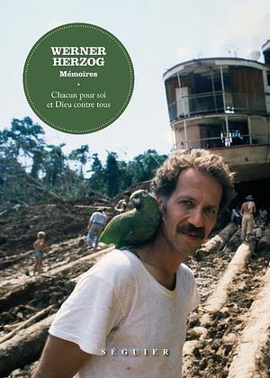 Chacun pour soi et Dieu contre tous: Mémoires by Werner Herzog