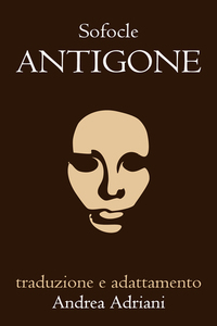 Antigone di Sofocle by Andrea Adriani