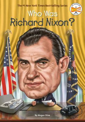 Who Was Richard Nixon? by Megan Stine, Who HQ