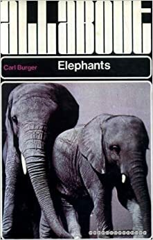 All About Elephants by Carl Burger
