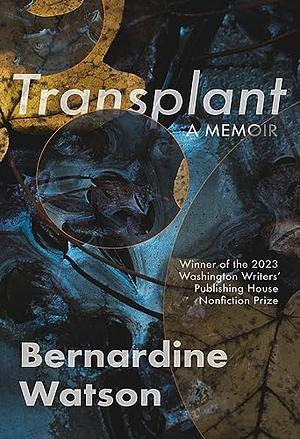 Transplant: A Memoir by Bernardine Watson