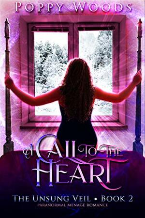 A Call To The Heart: An Unsung Veil Companion Story by Poppy Woods