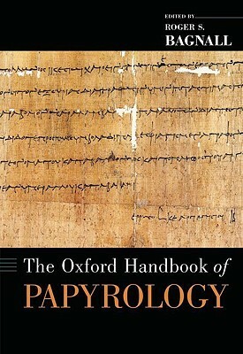 The Oxford Handbook of Papyrology by Roger S. Bagnall
