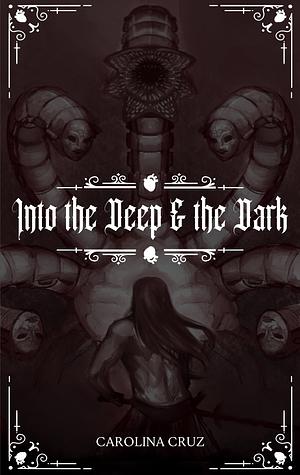 Into the Deep & the Dark by Carolina Cruz