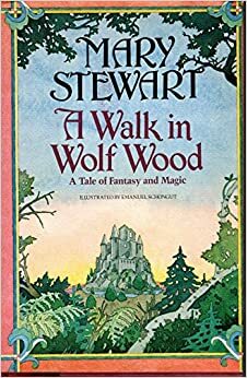 A Walk in Wolf Wood: A Tale of Fantasy and Magic by Mary Stewart