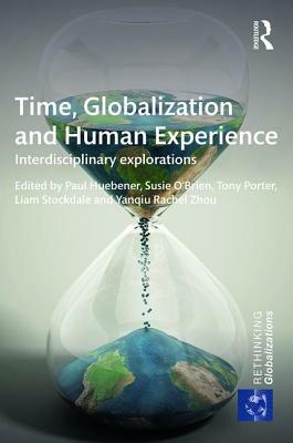 Time, Globalization and Human Experience: Interdisciplinary Explorations by 