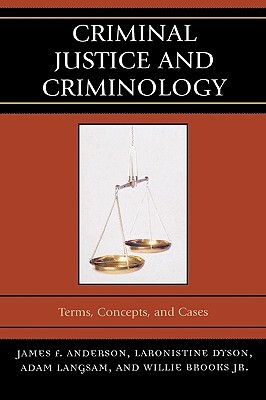 Criminal Justice and Criminology: Terms, Concepts, and Cases by James F. Anderson, Adam Langsam, Laronistine Dyson
