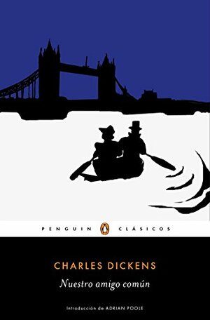 Nuestro amigo común by Charles Dickens