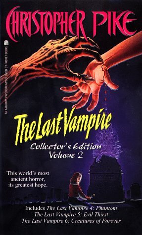 The Last Vampire Collector's Edition Volume 2: Phantom, Evil Thirst, Creatures of Forever by Christopher Pike
