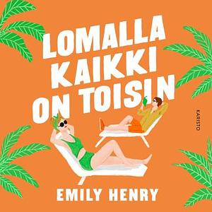 Lomalla kaikki on toisin by Emily Henry