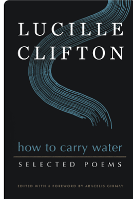 How to Carry Water: Selected Poems of Lucille Clifton by Lucille Clifton, Aracelis Girmay