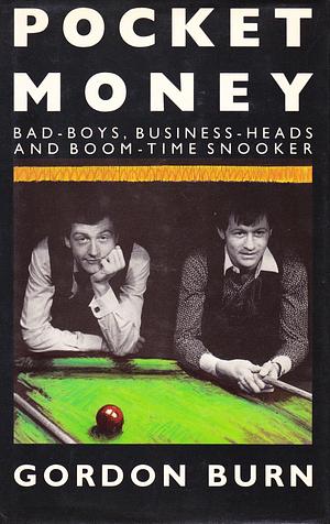 Pocket Money: Bad-boys, Business Heads and Boom-time Snooker by Gordon Burn, Gordon Burn