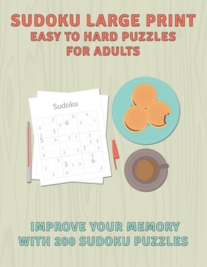 Sudoku Large Print Easy To Hard Puzzles For Adults: Improve Your Memory With 200 Sudoku Puzzles by John Smith