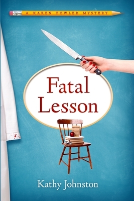 Fatal Lesson: A Karen Fowler Mystery by Kathy Johnston