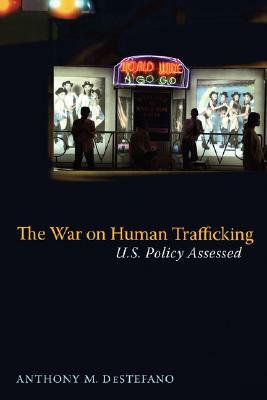The War on Human Trafficking: U.S. Policy Assessed by Anthony DeStefano