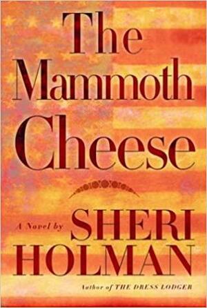 The Mammoth Cheese by Sheri Holman