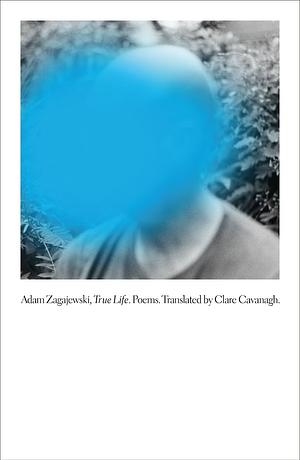 True Life: Poems by Adam Zagajewski
