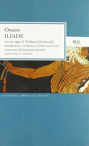 Iliade by Giovanni Cerri, Homer, Antonietta Gostoli, Wolfgang Schadewaldt