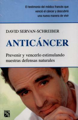 Anticancer: Prevenir y Vencerlo Estimulando Nuestras Defensas Naturales = Anticancer by David Servan-Schreiber